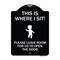 Signmission This Is Where I Sit! Please Leave Room for Us to Open Door Aluminum Sign, 24" x 18", BW-1824-22810 A-DES-BW-1824-22810 - alternate 1